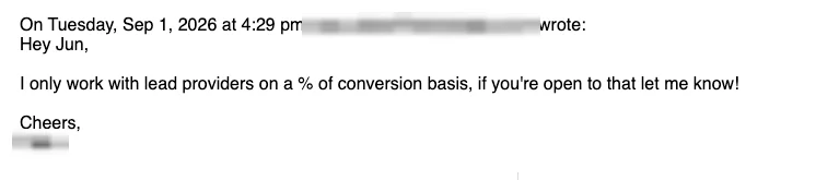 Positive reply: I only work with lead providers on a % of conversion.