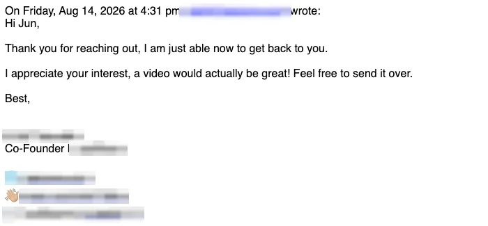 Positive reply: A video would actually be great! Feel free to send it over.