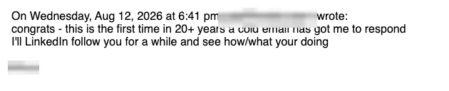 Positive reply: The first time in 20+ years a cold email has got me to respond.