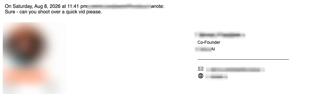 Positive reply: Sure, can you shoot over a quick vid please.