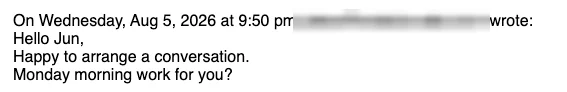 Positive reply: Happy to arrange a conversation. Monday morning work for you?