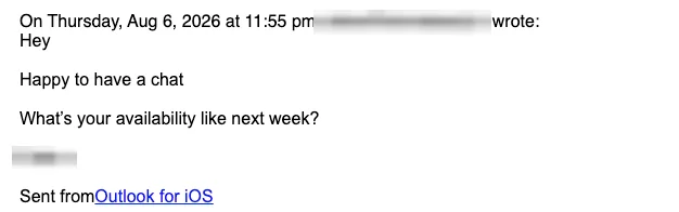 Positive reply: Happy to have a chat. What's your availability next week?