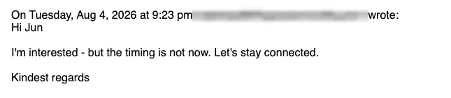 Positive reply: I'm interested, but the timing is not now. Let's stay connected.