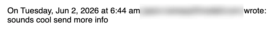 Positive reply: Sounds cool, send more info.